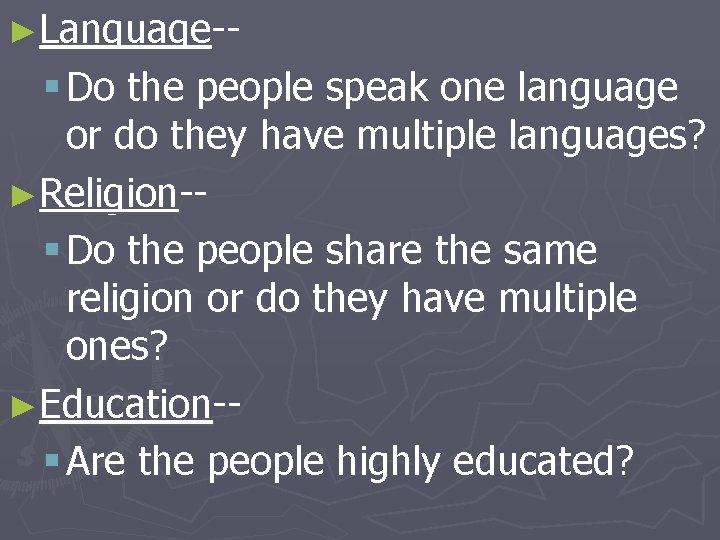 ►Language-- § Do the people speak one language or do they have multiple languages?