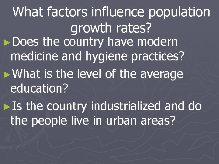 What factors influence population growth rates? ►Does the country have modern medicine and hygiene