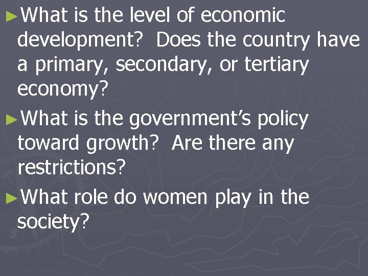 ►What is the level of economic development? Does the country have a primary, secondary,