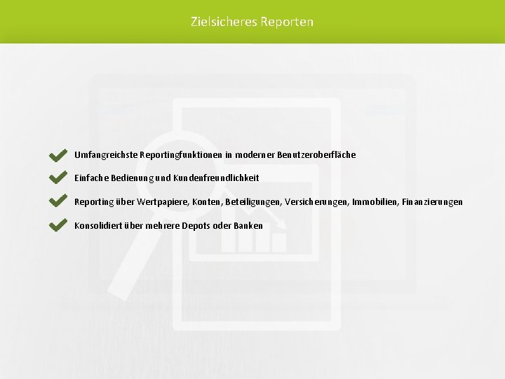 Zielsicheres Reporten Umfangreichste Reportingfunktionen in moderner Benutzeroberfläche Einfache Bedienung und Kundenfreundlichkeit Reporting über Wertpapiere,