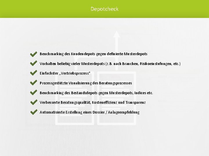 Depotcheck Benchmarking des Kundendepots gegen definierte Musterdepots Vorhalten beliebig vieler Musterdepots (z. B. nach