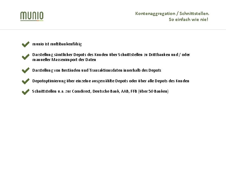 Kontenaggregation / Schnittstellen. So einfach wie nie! munio ist multibankenfähig Darstellung sämtlicher Depots des