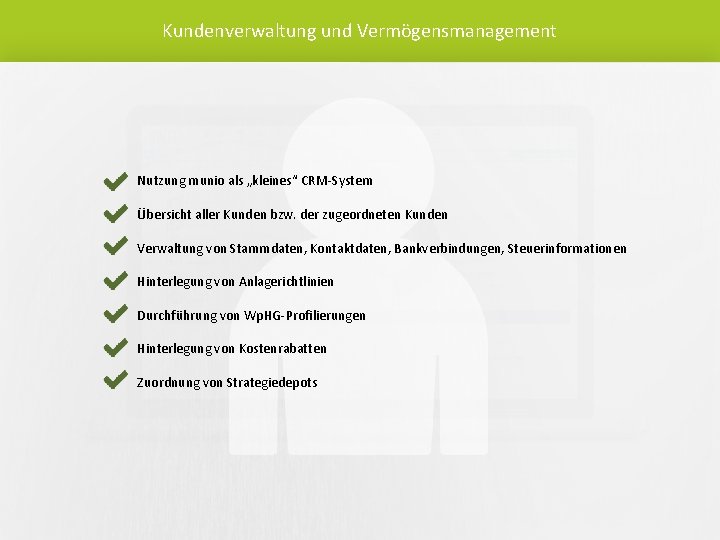 Kundenverwaltung und Vermögensmanagement Nutzung munio als „kleines“ CRM-System Übersicht aller Kunden bzw. der zugeordneten