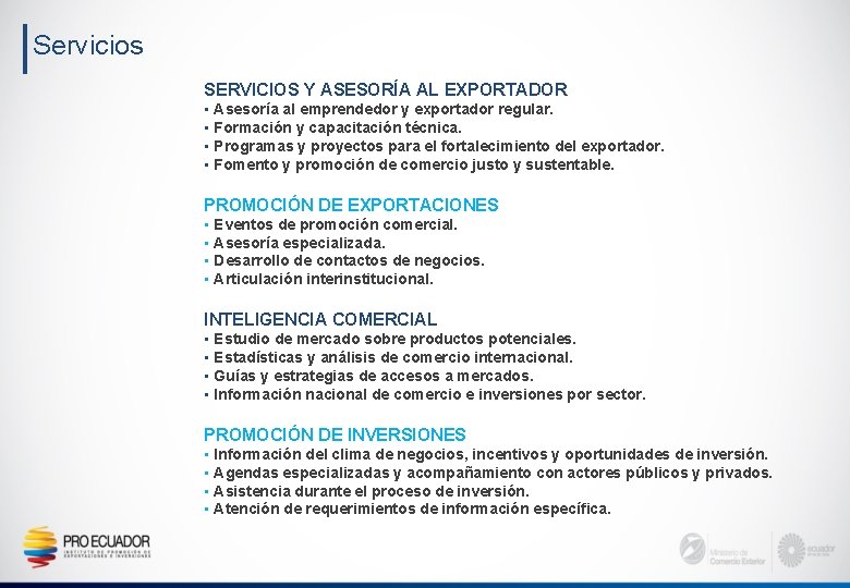 Servicios SERVICIOS Y ASESORÍA AL EXPORTADOR • Asesoría al emprendedor y exportador regular. •