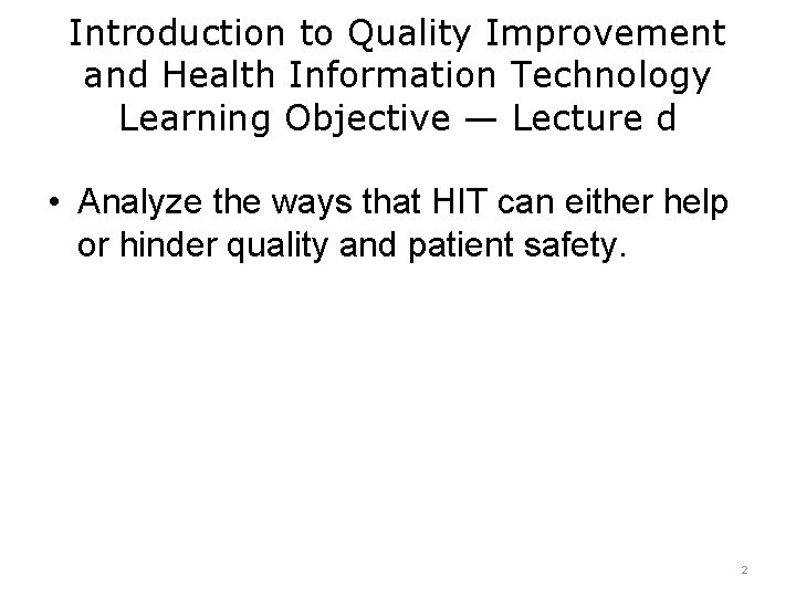 Introduction to Quality Improvement and Health Information Technology Learning Objective — Lecture d •