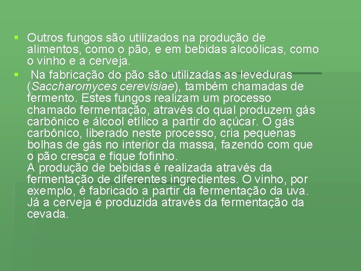 § Outros fungos são utilizados na produção de alimentos, como o pão, e em