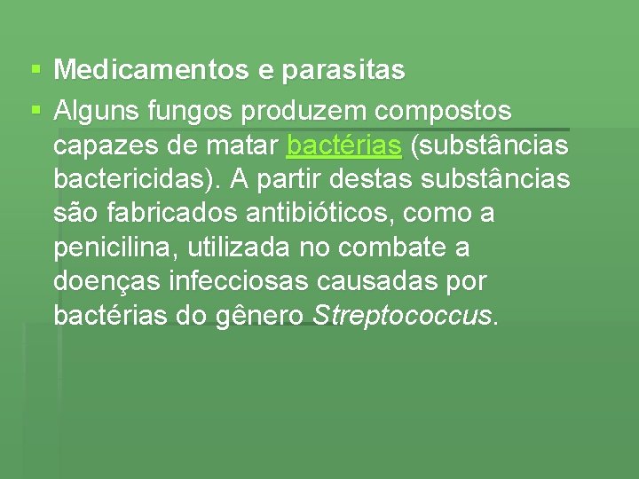 § Medicamentos e parasitas § Alguns fungos produzem compostos capazes de matar bactérias (substâncias