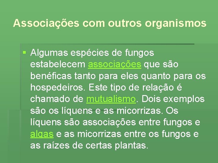 Associações com outros organismos § Algumas espécies de fungos estabelecem associações que são benéficas
