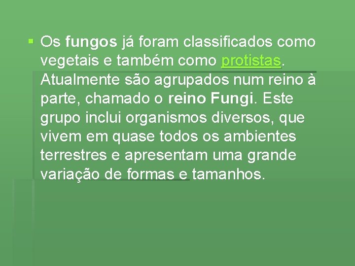 § Os fungos já foram classificados como vegetais e também como protistas. Atualmente são