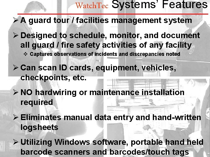 Watch. Tec Systems’ Features Ø A guard tour / facilities management system Ø Designed