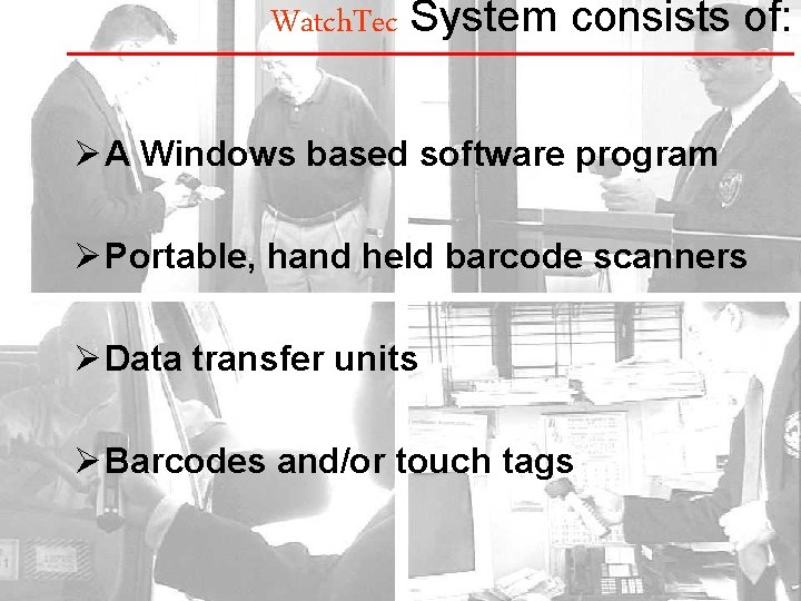 Watch. Tec System consists of: Ø A Windows based software program Ø Portable, hand