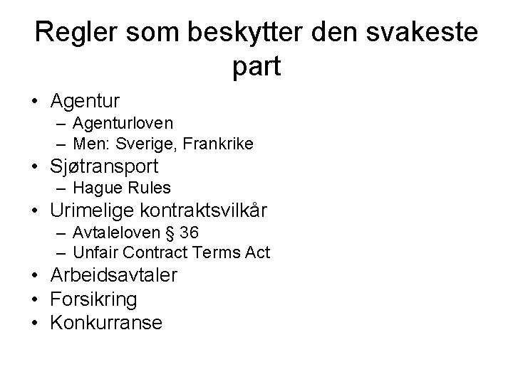 Regler som beskytter den svakeste part • Agentur – Agenturloven – Men: Sverige, Frankrike