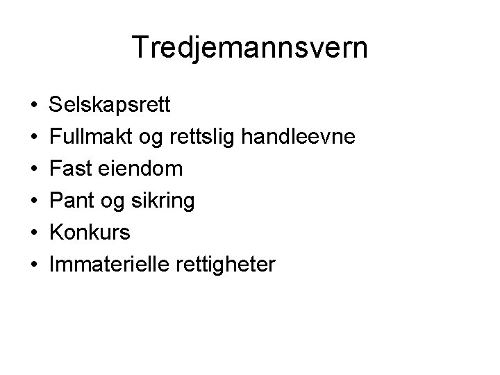 Tredjemannsvern • • • Selskapsrett Fullmakt og rettslig handleevne Fast eiendom Pant og sikring