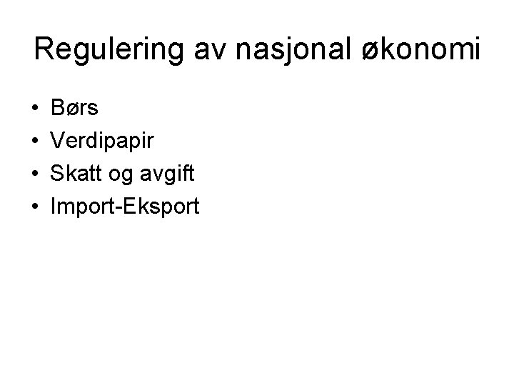 Regulering av nasjonal økonomi • • Børs Verdipapir Skatt og avgift Import-Eksport 