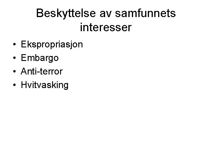 Beskyttelse av samfunnets interesser • • Ekspropriasjon Embargo Anti-terror Hvitvasking 