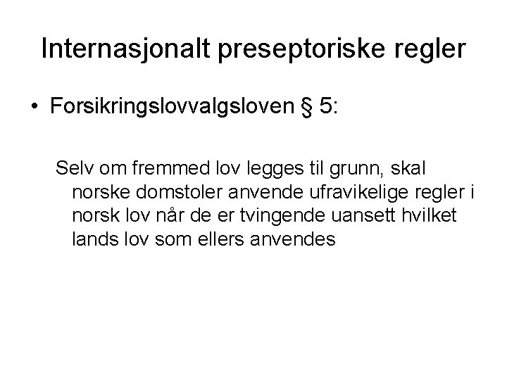 Internasjonalt preseptoriske regler • Forsikringslovvalgsloven § 5: Selv om fremmed lov legges til grunn,