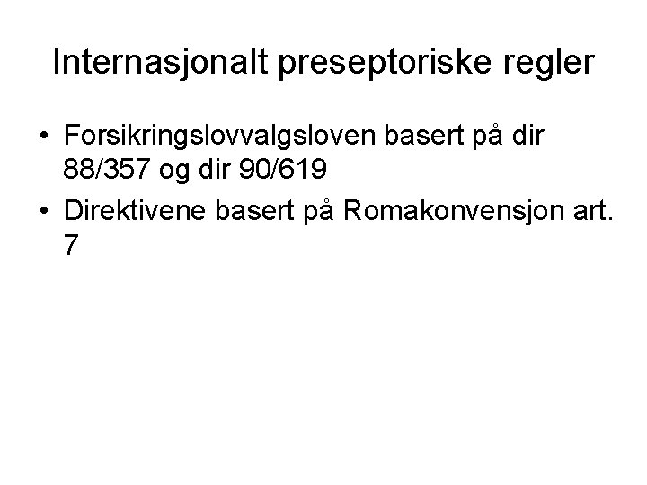 Internasjonalt preseptoriske regler • Forsikringslovvalgsloven basert på dir 88/357 og dir 90/619 • Direktivene