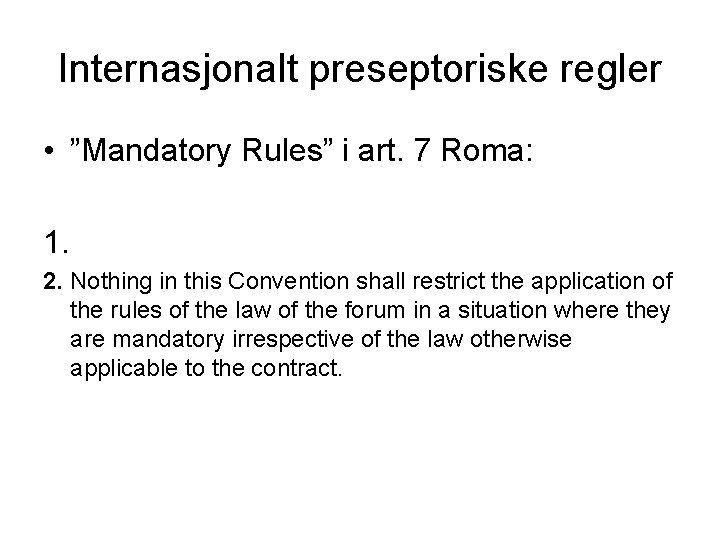 Internasjonalt preseptoriske regler • ”Mandatory Rules” i art. 7 Roma: 1. 2. Nothing in