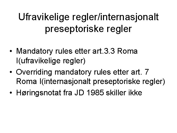 Ufravikelige regler/internasjonalt preseptoriske regler • Mandatory rules etter art. 3. 3 Roma I(ufravikelige regler)