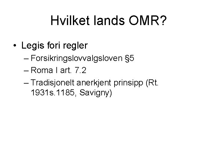 Hvilket lands OMR? • Legis fori regler – Forsikringslovvalgsloven § 5 – Roma I