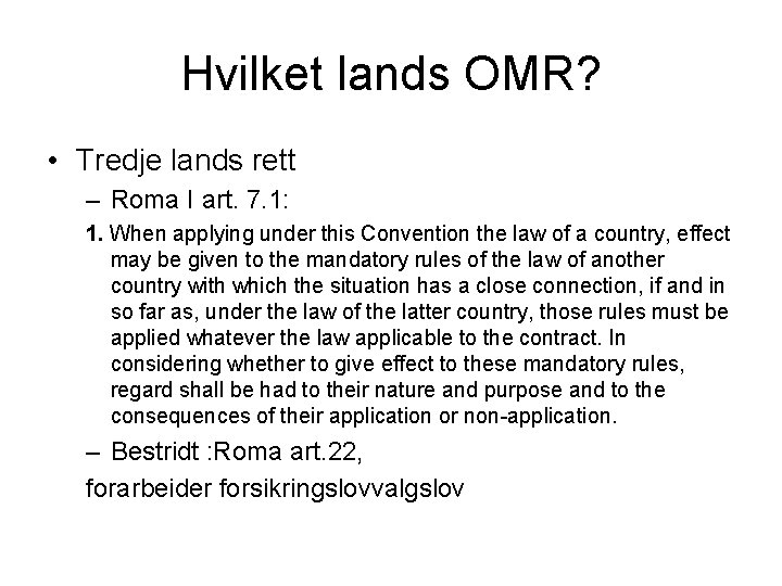 Hvilket lands OMR? • Tredje lands rett – Roma I art. 7. 1: 1.