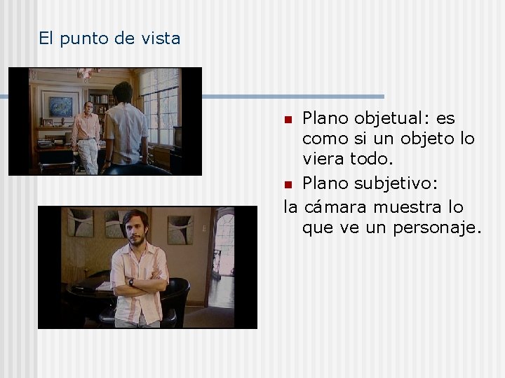 El punto de vista Plano objetual: es como si un objeto lo viera todo.
