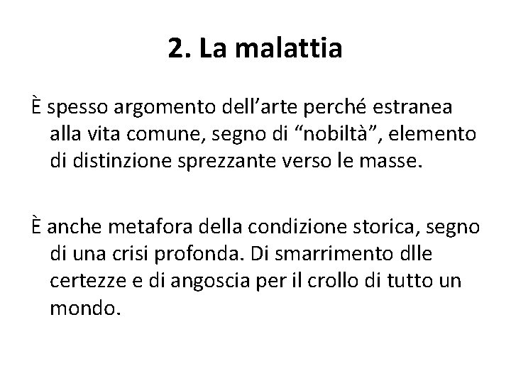 2. La malattia È spesso argomento dell’arte perché estranea alla vita comune, segno di