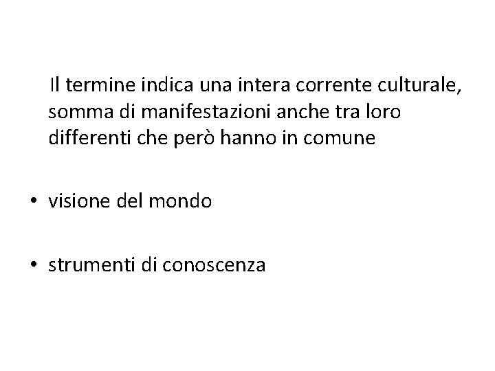 Il termine indica una intera corrente culturale, somma di manifestazioni anche tra loro differenti