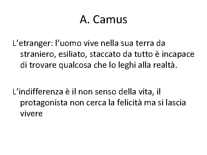 A. Camus L’etranger: l’uomo vive nella sua terra da straniero, esiliato, staccato da tutto