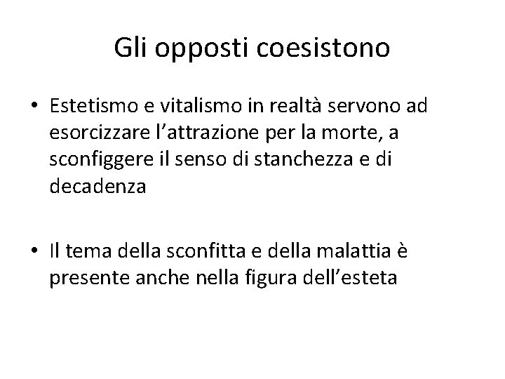 Gli opposti coesistono • Estetismo e vitalismo in realtà servono ad esorcizzare l’attrazione per