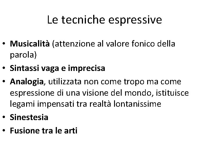 Le tecniche espressive • Musicalità (attenzione al valore fonico della parola) • Sintassi vaga