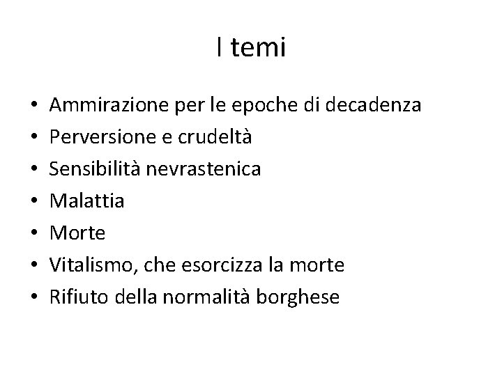 I temi • • Ammirazione per le epoche di decadenza Perversione e crudeltà Sensibilità