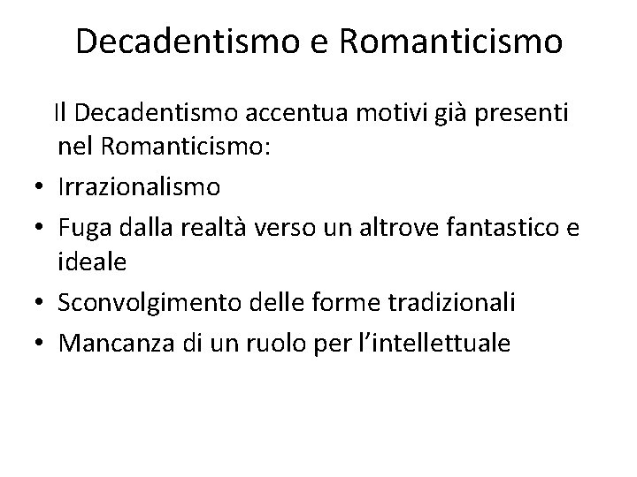 Decadentismo e Romanticismo • • Il Decadentismo accentua motivi già presenti nel Romanticismo: Irrazionalismo