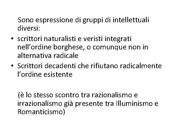 Sono espressione di gruppi di intellettuali diversi: • scrittori naturalisti e veristi integrati nell’ordine