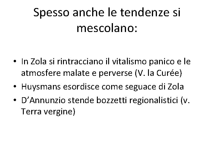 Spesso anche le tendenze si mescolano: • In Zola si rintracciano il vitalismo panico