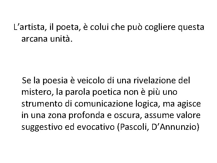 L’artista, il poeta, è colui che può cogliere questa arcana unità. Se la poesia