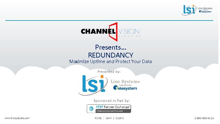 Presents… REDUNDANCY Maximize Uptime and Protect Your Data Presented by: Sponsored in Part by: