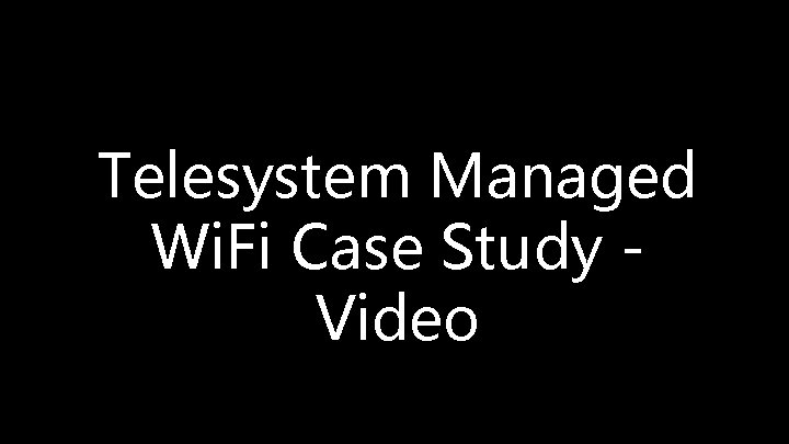Telesystem Managed Wi. Fi Case Study Video 