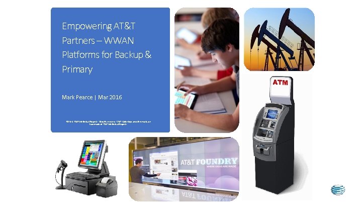 Empowering AT&T Partners – WWAN Platforms for Backup & Primary Mark Pearce | Mar