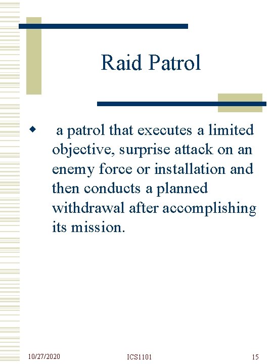 Raid Patrol w a patrol that executes a limited objective, surprise attack on an