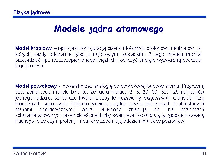 Fizyka jądrowa Modele jądra atomowego Model kroplowy – jądro jest konfiguracją ciasno ułożonych protonów