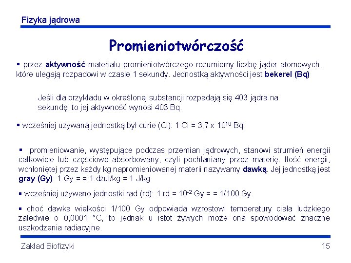 Fizyka jądrowa Promieniotwórczość § przez aktywność materiału promieniotwórczego rozumiemy liczbę jąder atomowych, które ulegają