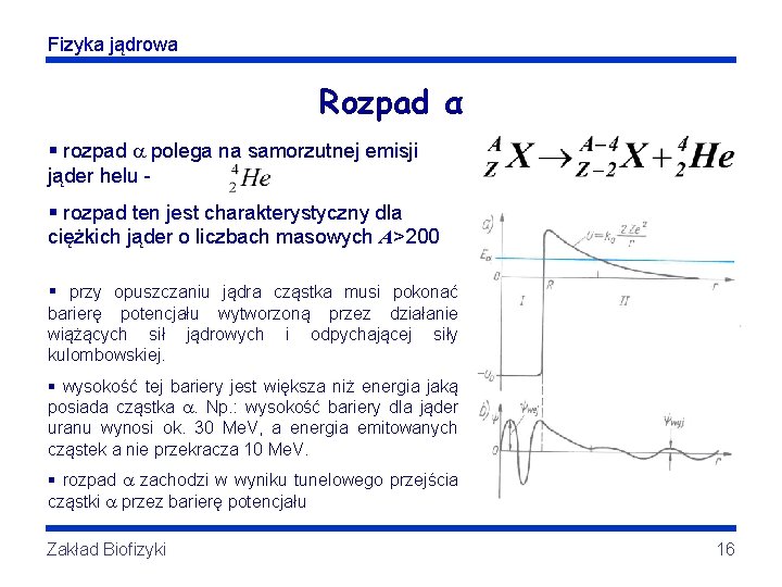 Fizyka jądrowa Rozpad α § rozpad polega na samorzutnej emisji jąder helu § rozpad