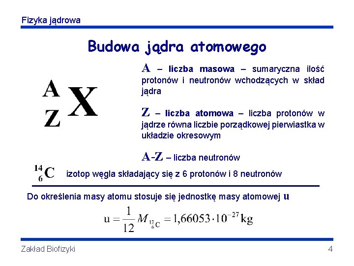 Fizyka jądrowa Budowa jądra atomowego A – liczba masowa – sumaryczna ilość protonów i