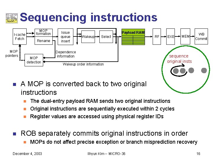 Sequencing instructions I-cache Fetch MOP pointers n Rename MOP detection Issue queue insert Payload