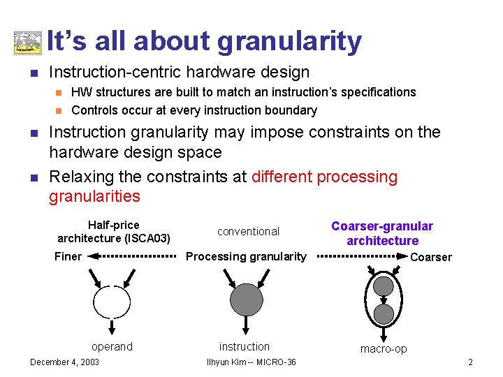 It’s all about granularity n Instruction-centric hardware design n n HW structures are built
