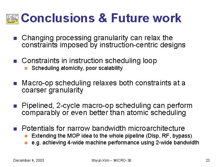 Conclusions & Future work n Changing processing granularity can relax the constraints imposed by