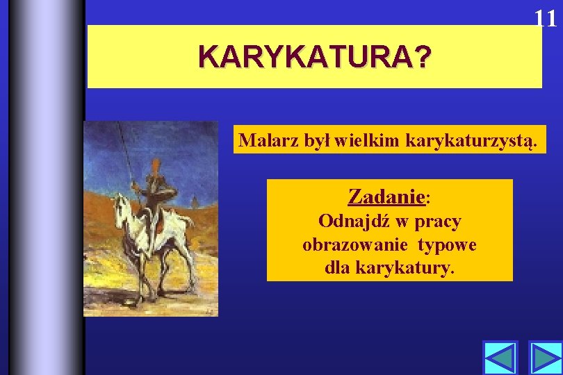 11 KARYKATURA? Malarz był wielkim karykaturzystą. Zadanie: Odnajdź w pracy obrazowanie typowe dla karykatury.
