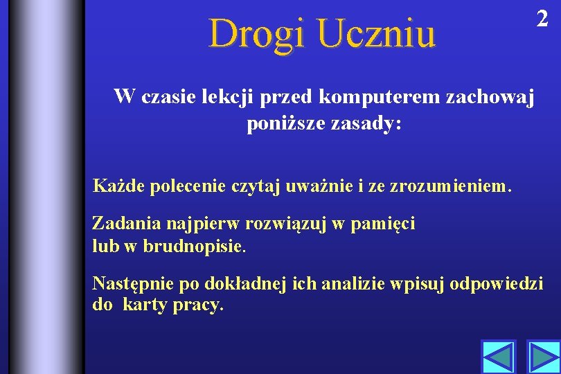 Drogi Uczniu 2 W czasie lekcji przed komputerem zachowaj poniższe zasady: Każde polecenie czytaj