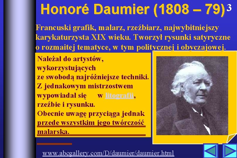 Honoré Daumier (1808 – 79) 3 Francuski grafik, malarz, rzeźbiarz, najwybitniejszy karykaturzysta XIX wieku.